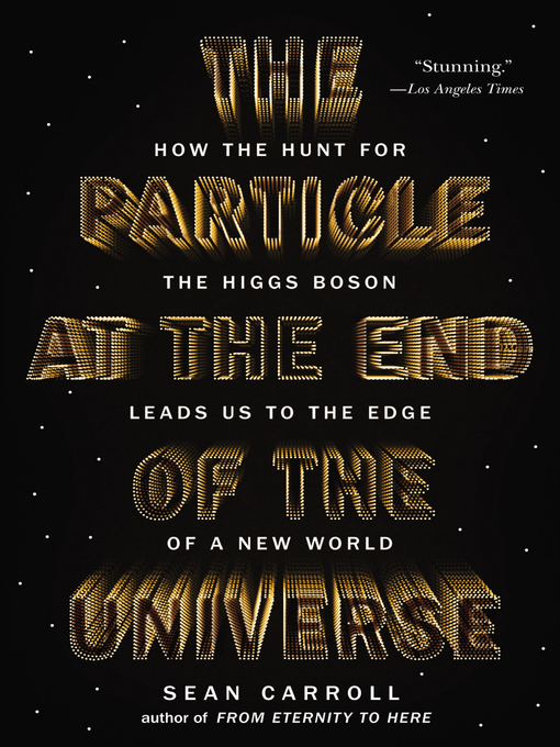 Title details for The Particle at the End of the Universe by Sean Carroll - Available